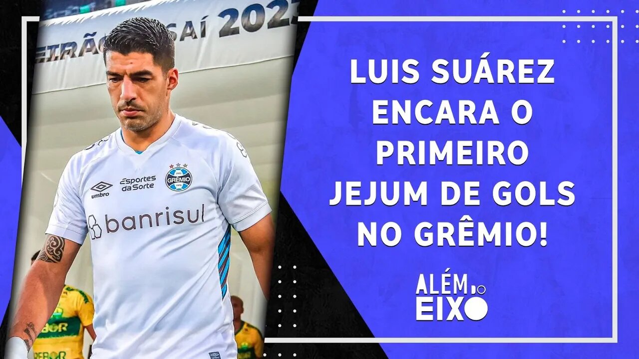 SECA de Suárez PREOCUPA no Grêmio?; Cruzeiro VENCE BEM, e Galo se RECUPERA! | ALÉM DO EIXO