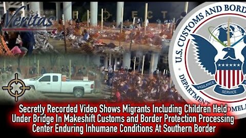 ~SECRETLY RECORDED VIDEO: MIGRANTS HELD UNDER BRIDGE IN HORRIFIC CONDITIONS IN CBP PROCESS CENT.