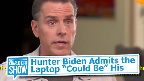 Hunter Biden Admits the Laptop “Absolutely Could Be” His