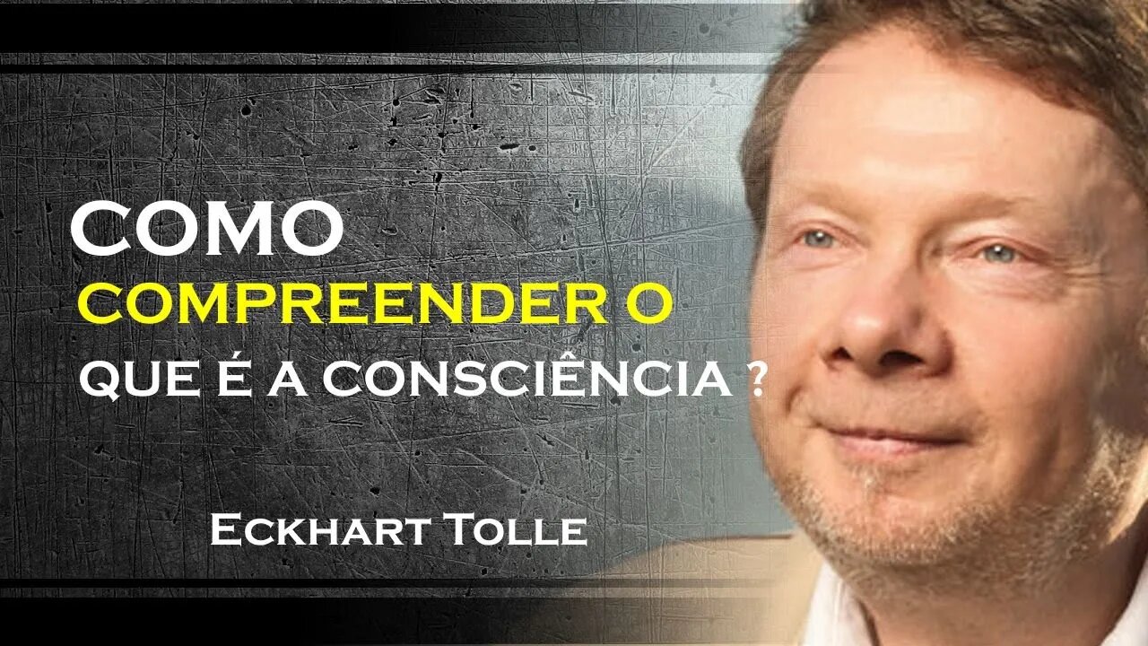 COMO ENTENDER O QUE É A CONSCIÊNCIA, ECKHART TOLLE DUBLADO 2023