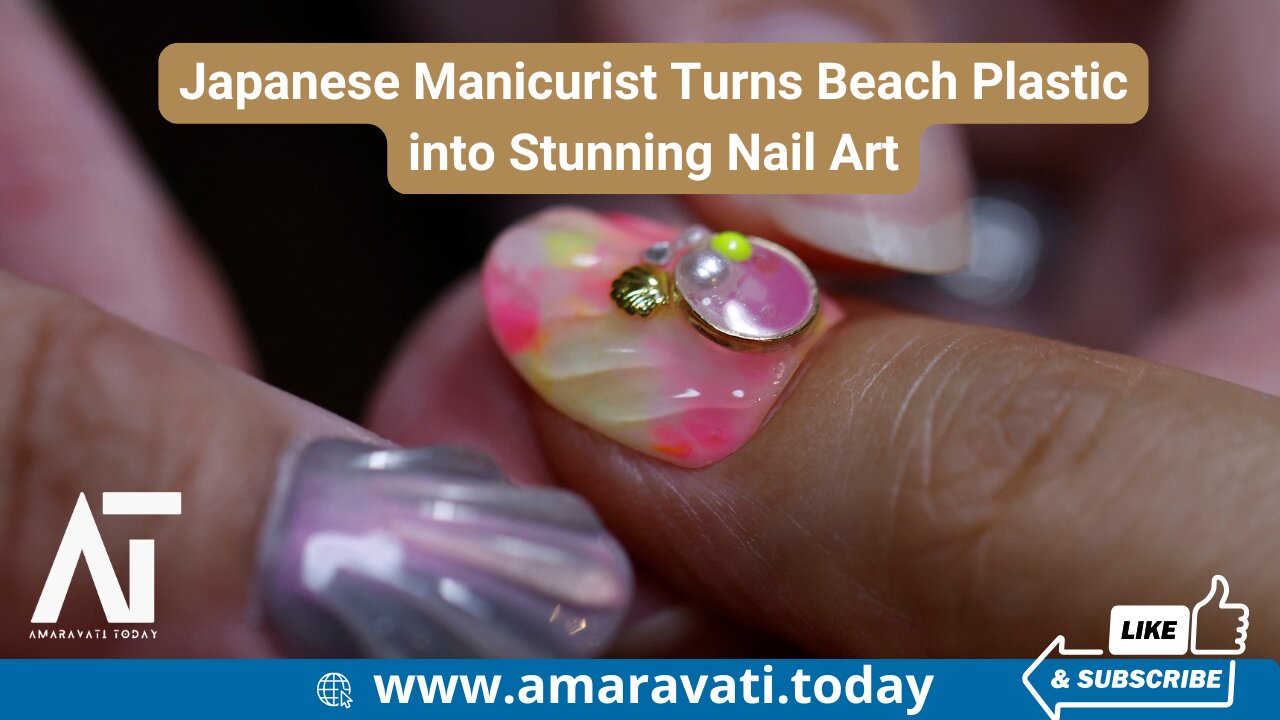 Japanese Manicurist Turns Beach Plastic into Stunning Nail Art | Amaravati Today