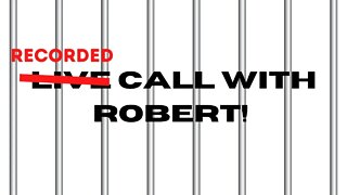 Recorded Call With Robert!