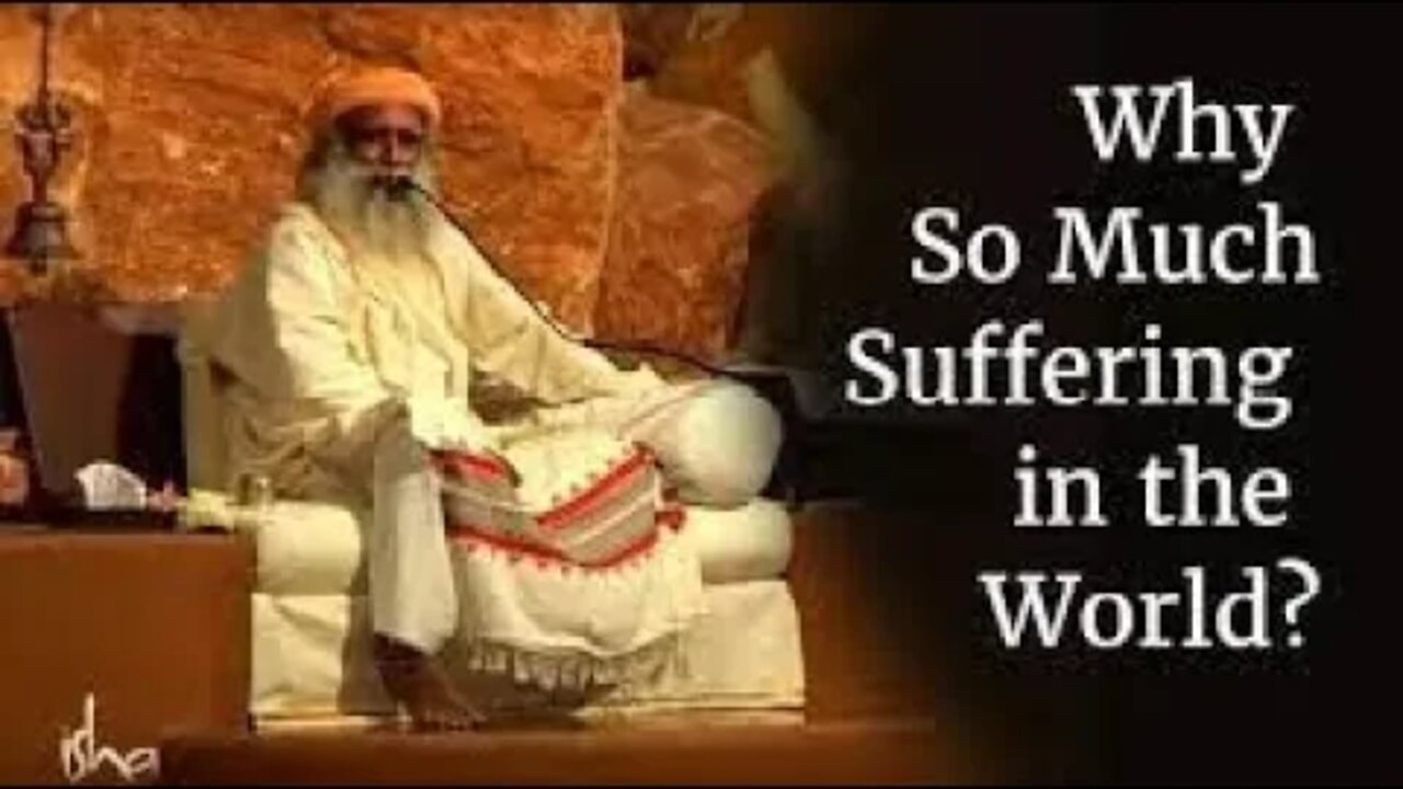 Why So Much Suffering in the World Sadhguru