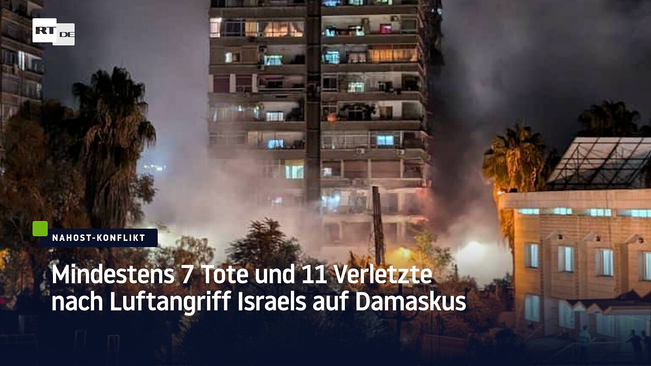 Mindestens 7 Tote und 11 Verletzte nach Luftangriff Israels auf Damaskus