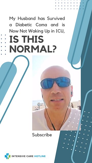 My Husband has Survived a Diabetic Coma and is Now Not Waking Up in ICU, Is this Normal?