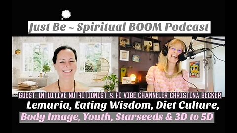 Just Be~Spir BOOM: w/Nutritionalist & HI-Vibe Channeler Christina Becker: Food Wisdom, Diet, 3D to 5D