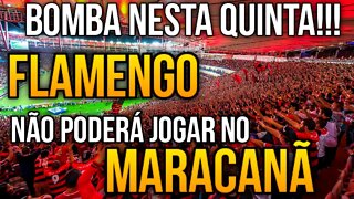 BOMBA NESTA QUINTA FEIRA! FLAMENGO NÃO PODERÁ JOGAR NO MARACANÃ É TRETA!!! NOTÍCIAS DO FLAMENGO