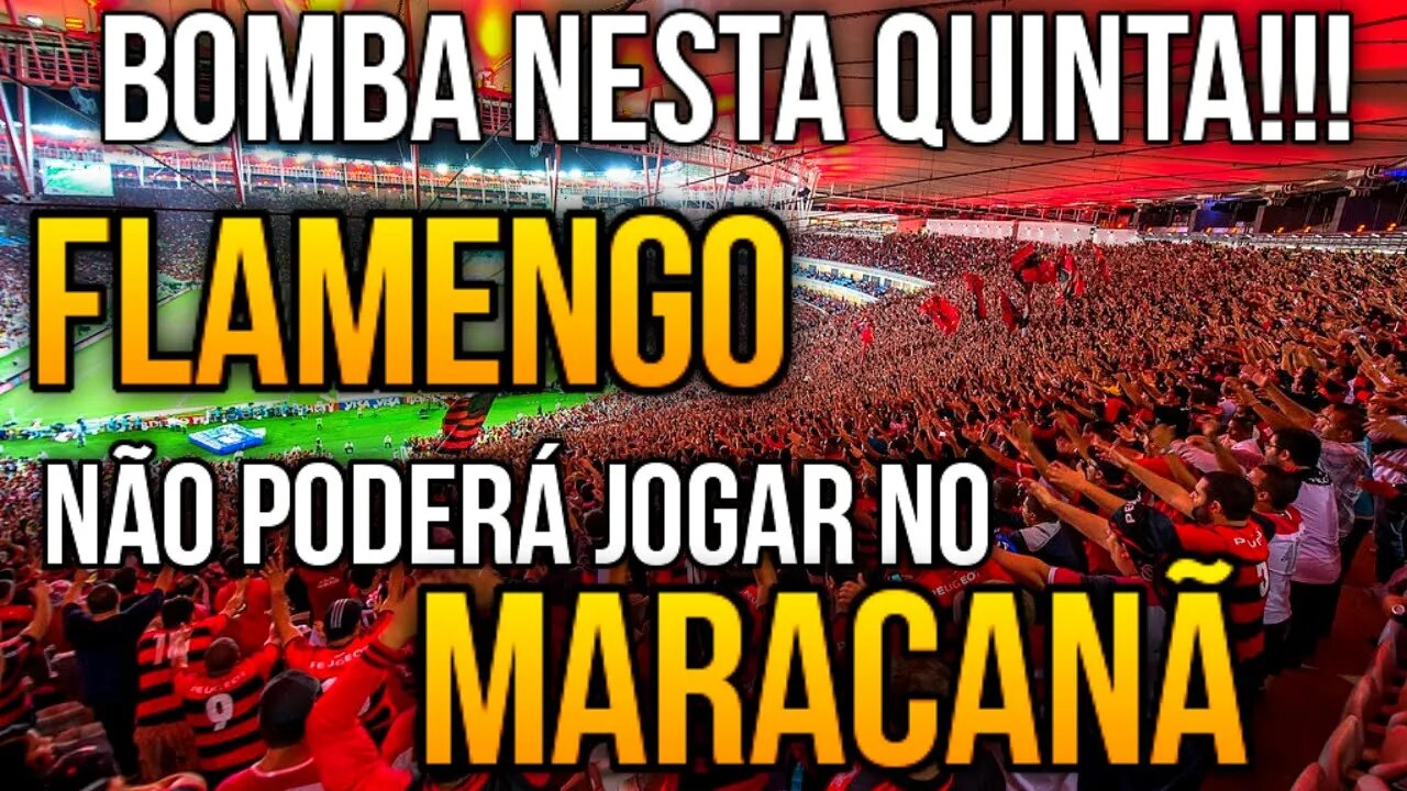 BOMBA NESTA QUINTA FEIRA! FLAMENGO NÃO PODERÁ JOGAR NO MARACANÃ É TRETA!!! NOTÍCIAS DO FLAMENGO