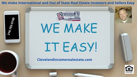 We make International and Out of State Real Estate investors and Sellers Easy