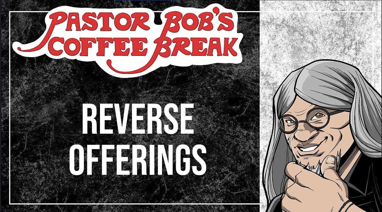 REVERSE OFFERINGS / Pastor Bob's Coffee Break