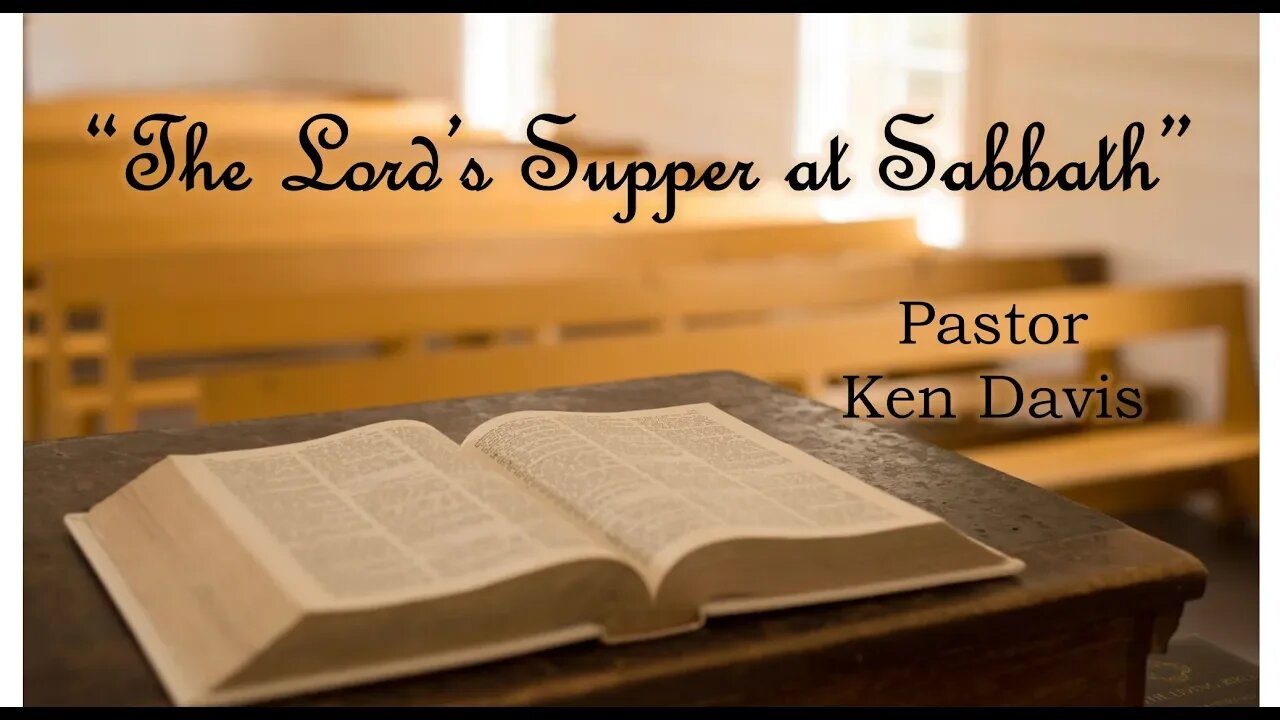 Pastor Ken Davis “The Lord’s Supper at Sabbath” 10-05-19