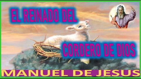 EL REINADO DEL CORDERO DE DIOS - MENSAJE DE DIOS PADRE A MANUEL DE JESUS