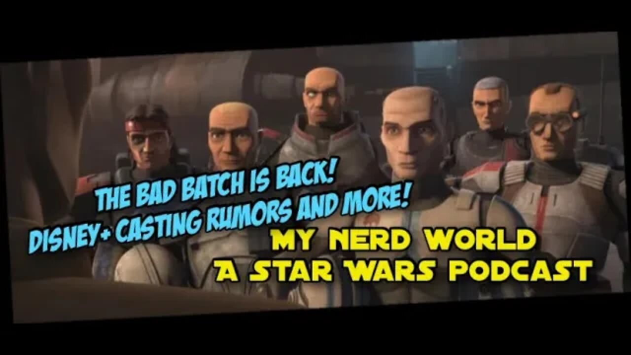 A Star Wars Podcast: The Bad Batch is Back! Casting Rumors and more!