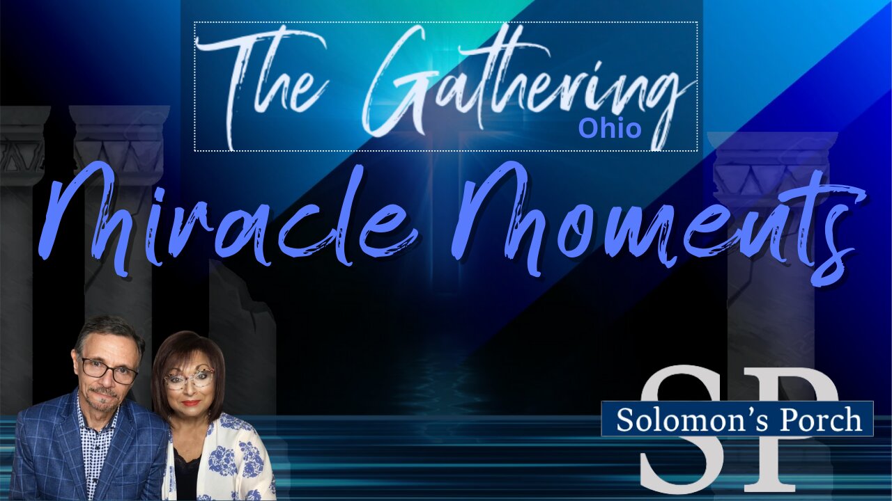 Meet Us at THE PORCH! The Gathering - Ohio - MIRACLE MOMENTS! Special guests: Tony & Janet Campo