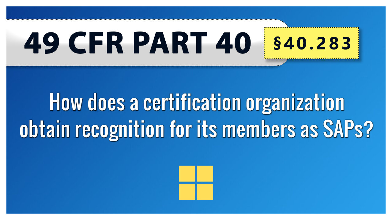 §40.283 How does a certification organization obtain recognition for its members as SAPs?