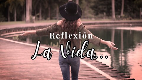 La Vida | Reflexión sobre lo que para mí es la vida