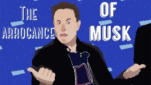 The arrogance of Musk