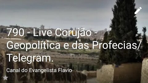790 - Live Corujão - Geopolítica e das Profecias/ Telegram.