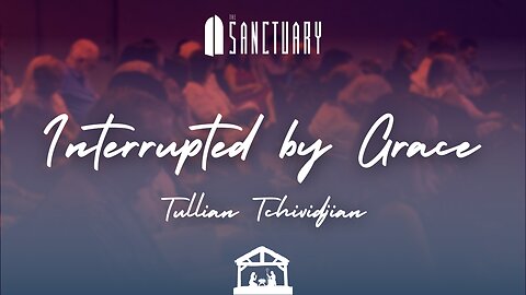 Interrupted by Grace | Tullian Tchividjian