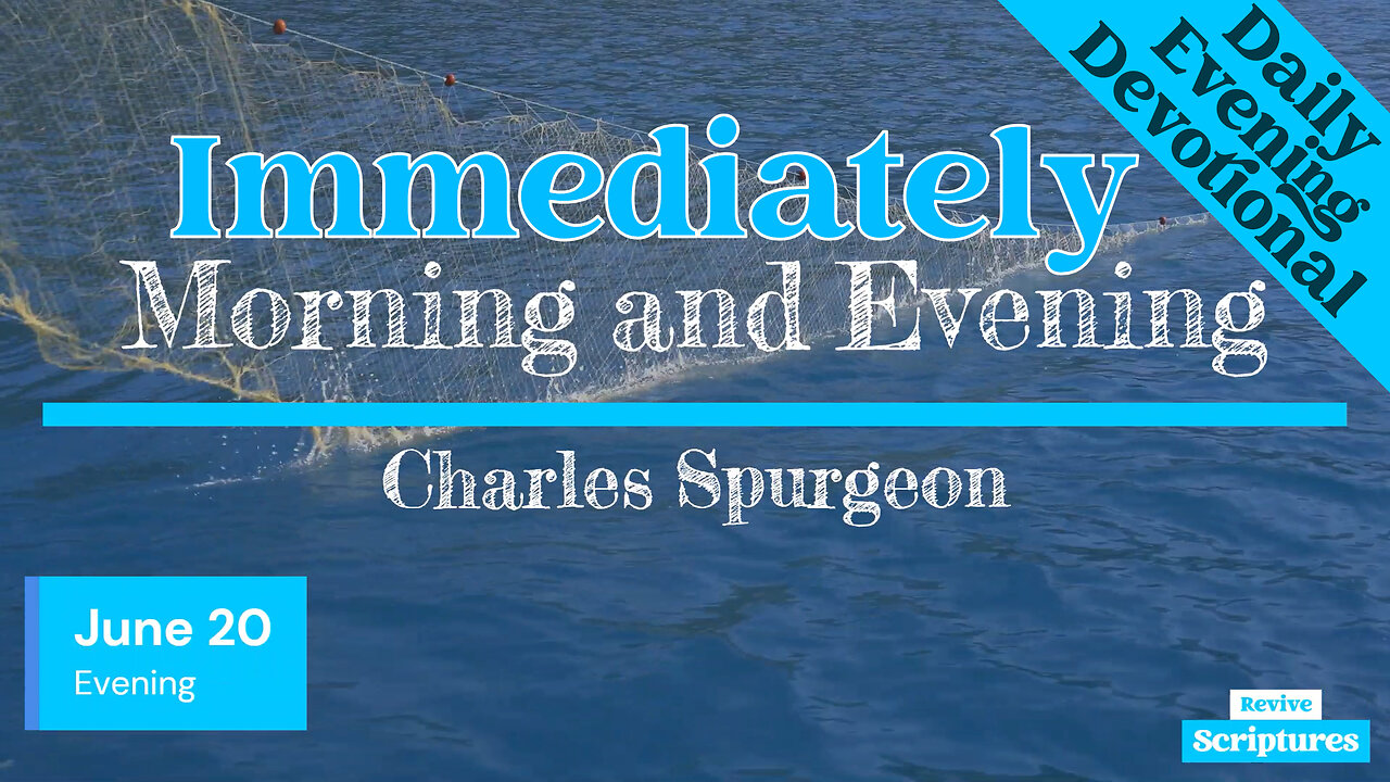 June 20 Evening Devotional | Immediately | Morning and Evening by Charles Spurgeon