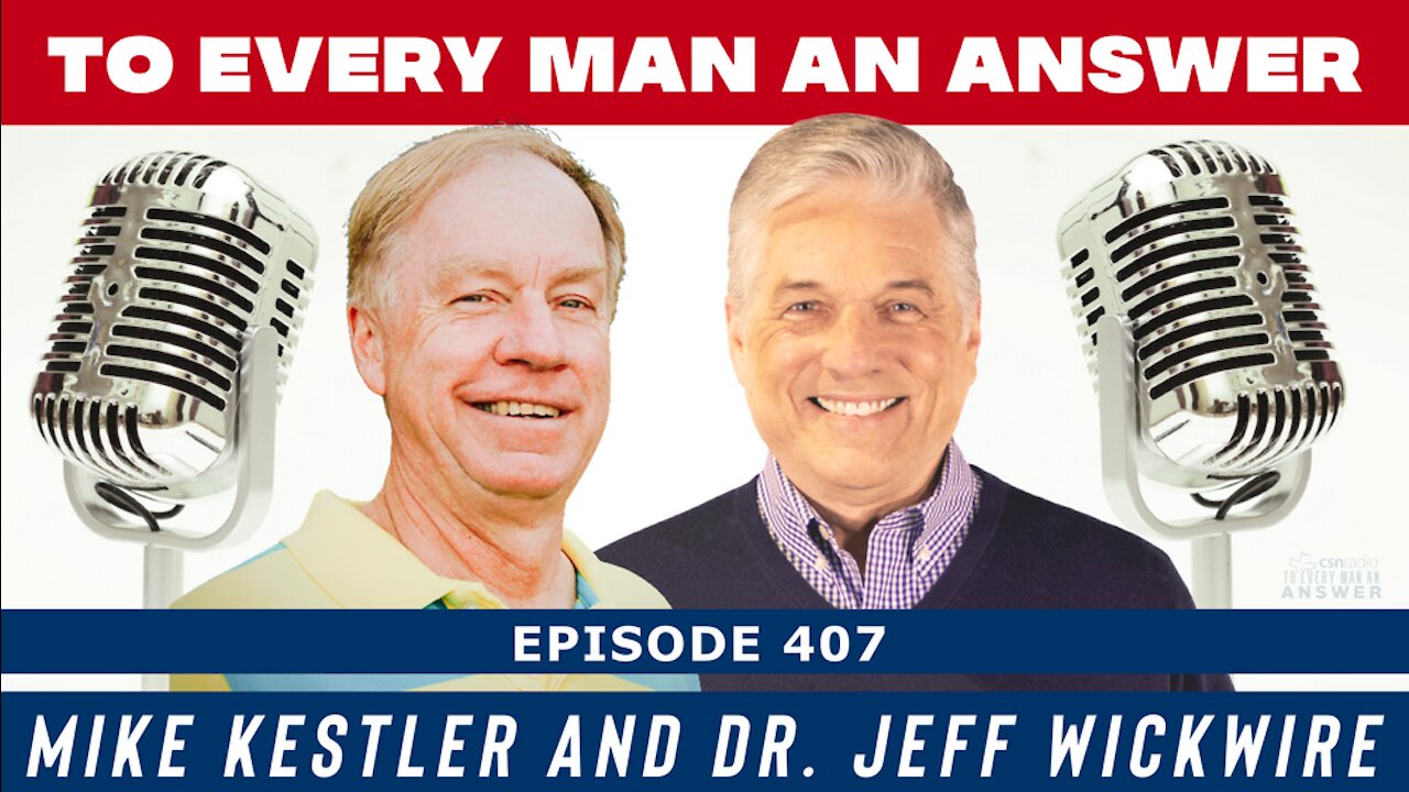 Episode 407 - Dr. Jeff Wickwire and Mike Kestler on To Every Man An Answer