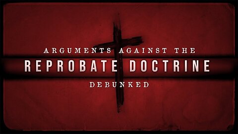 Arguments Against the Reprobate Doctrine | DEBUNKED