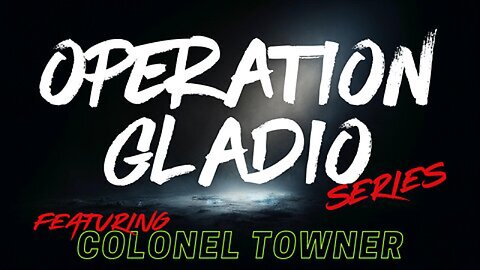 Operation Gladio - Part I "Terms & Intro" - Featuring The Colonel's Corner - EP.257