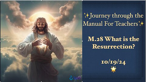 The ACIM Manual for Teachers, M.28 What Is the Resurrection? (edited ending) 10/19/24