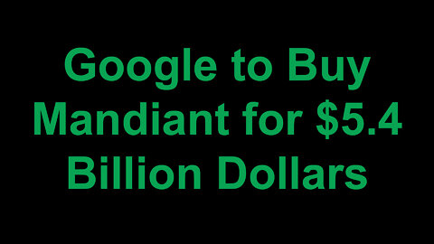 Google to Buy Mandiant for $5.4 Billion Dollars