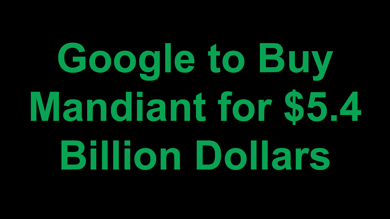 Google to Buy Mandiant for $5.4 Billion Dollars