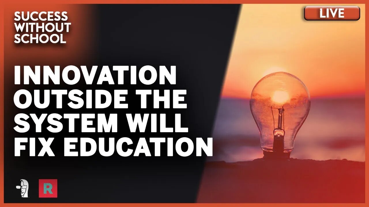 LIVE Success Without School: Innovation Outside the System Will Fix Education