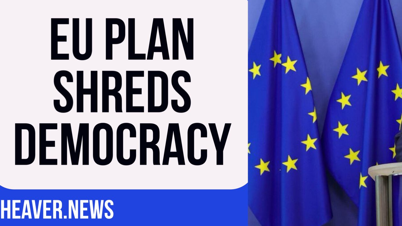 EU Plan BULLDOZES Europe’s Democracy