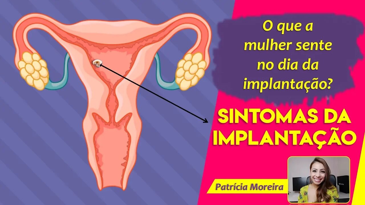 SINTOMAS DA IMPLANTAÇÃO DO EMBRIÃO NO ÚTERO | Patrícia Moreira