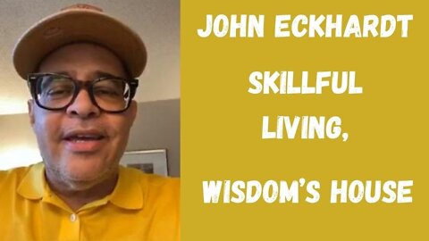 John Eckhardt-Skillful Living, Wisdom’s House