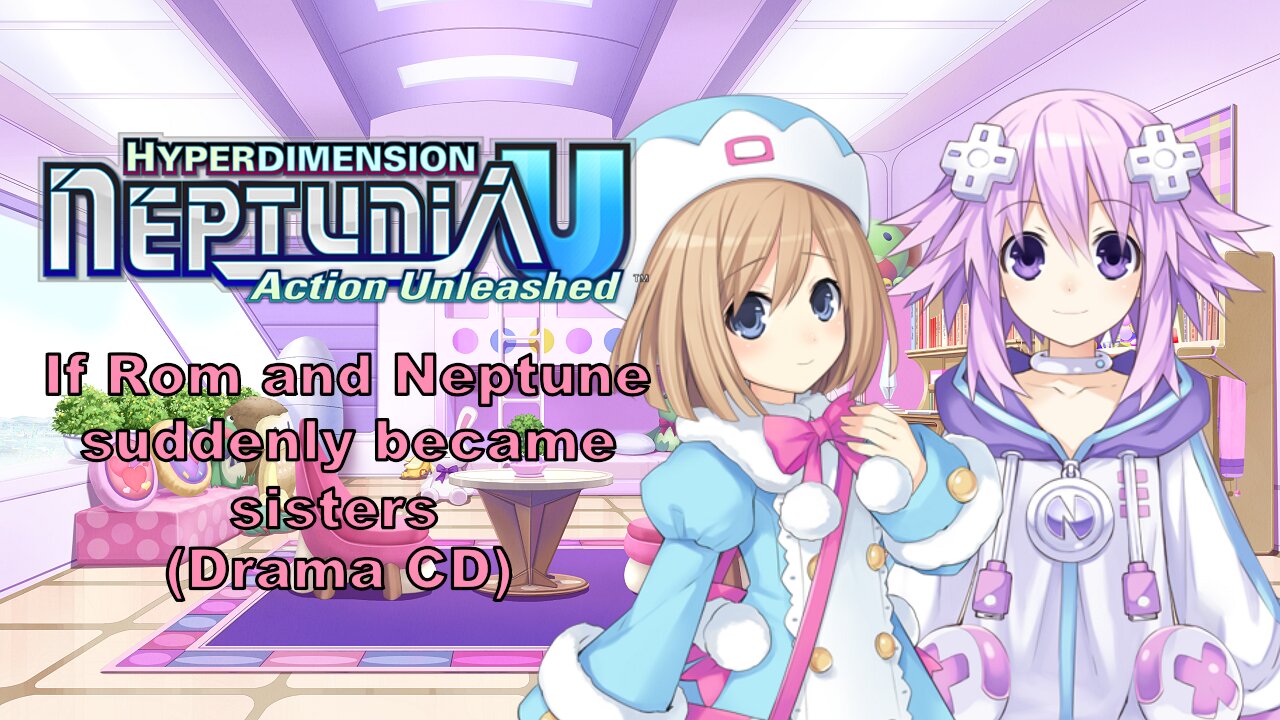 [Eng sub] (If Rom and Neptune suddenly became sisters) Drama CD (Visualized)