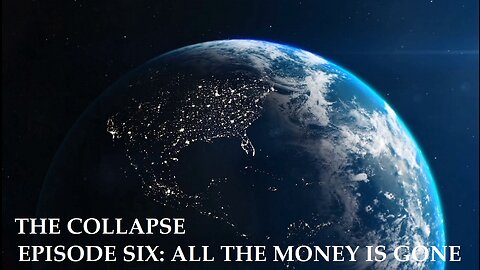 The Collapse: All the Money is Gone (S1E6)