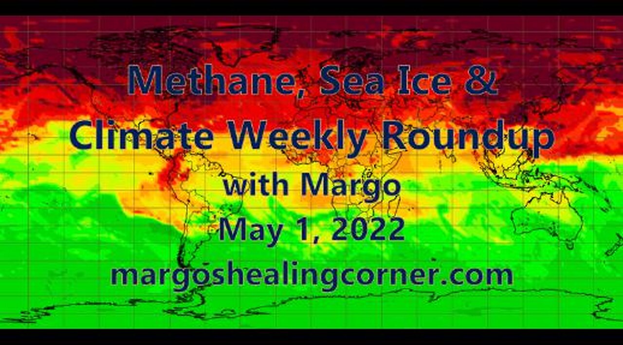 Methane, Sea Ice & Climate Weekly Roundup with Margo (May 1, 2022)