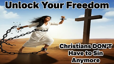 Unlock Your Freedom: Christians DON'T Have to Sin Anymore