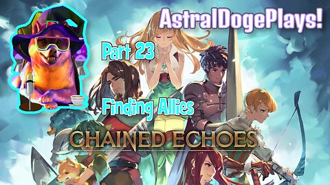 Chained Echoes ~ Part 23: Finding Allies