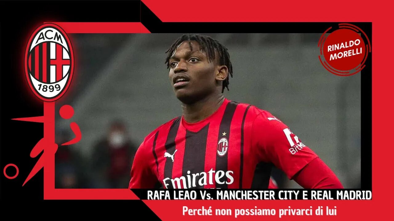 RAFA LEAO Vs. MANCHESTER CITY E REAL MADRID - Perché non possiamo privarci di lui 27.04.2022