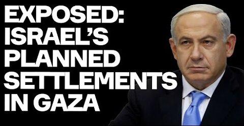 EXPOSED: Israel's Plan To COLONISE Gaza