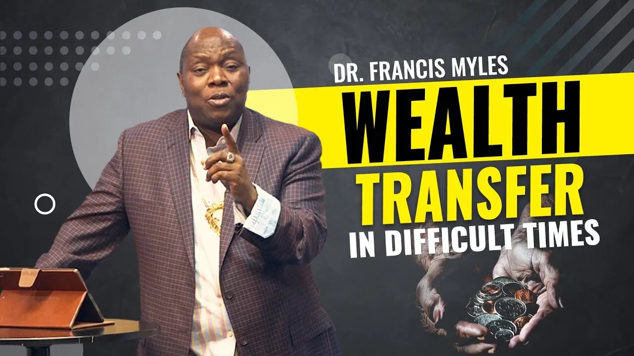 Wealth Transfer In Difficult Times | Dr. Francis Myles