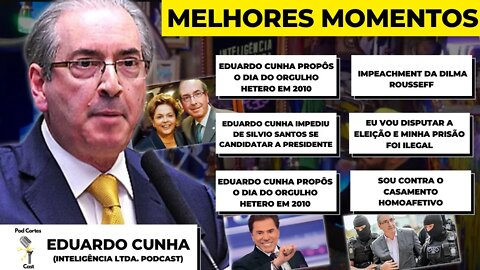 MELHORES MOMENTOS EDUARDO CUNHA - Inteligência Ltda. Podcast