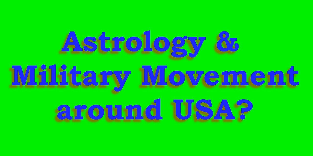 Astrology & Rumored Military Movement around USA?