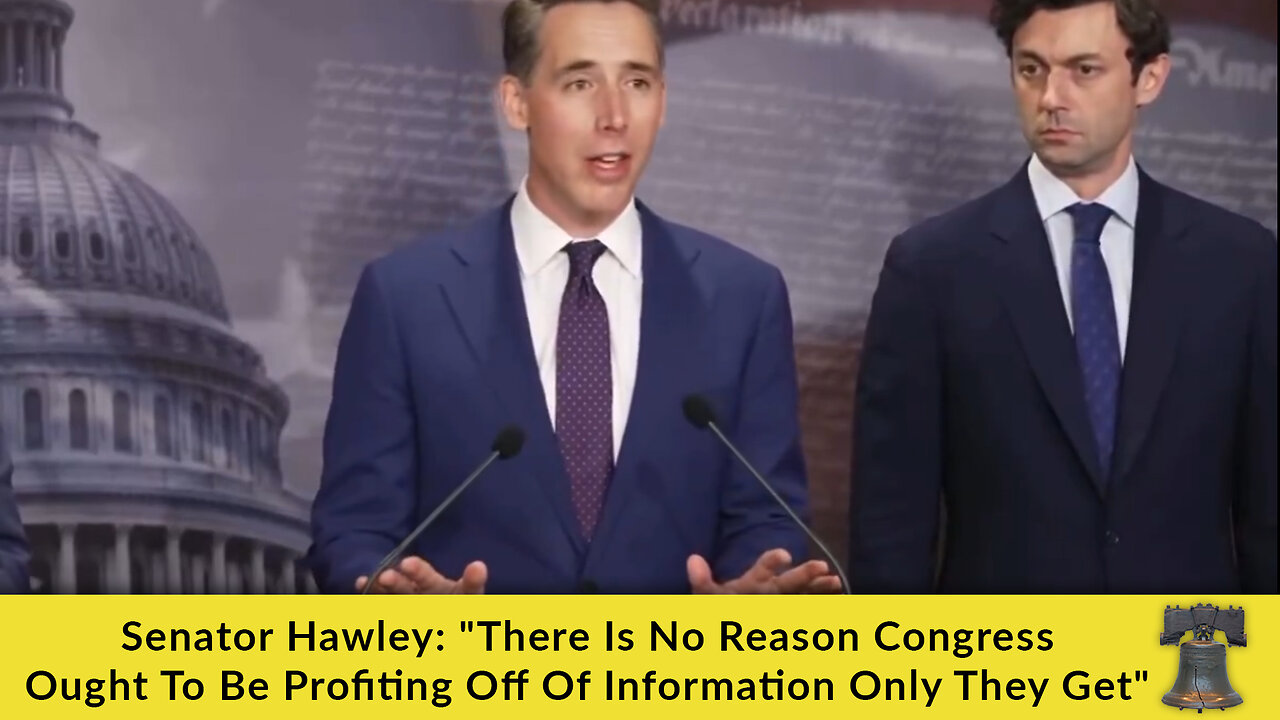 Senator Hawley: "There Is No Reason Congress Ought To Be Profiting Off Of Information Only They Get"