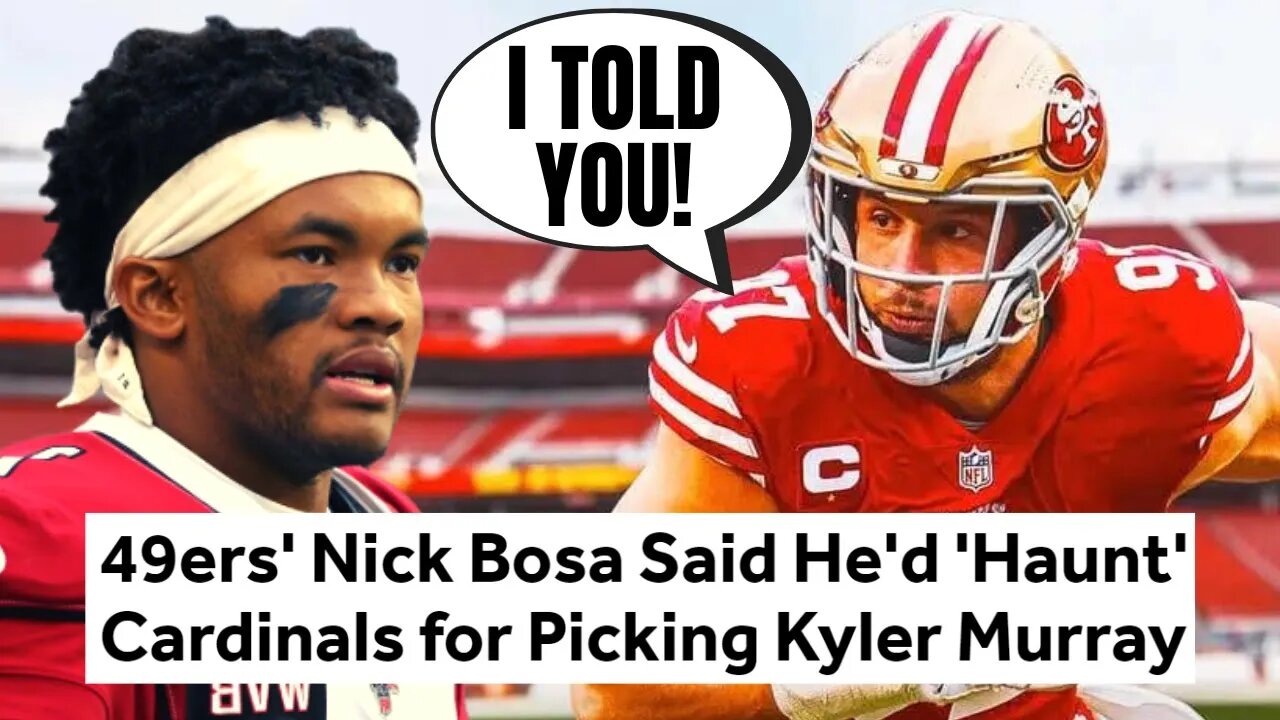 Nick Bosa Knew The TRUTH About Kyler Murray | Told The Cardinals He'd HAUNT THEM For Not Picking Him