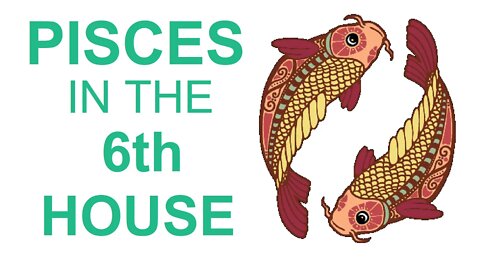 Pisces In The 6th House In Astrology