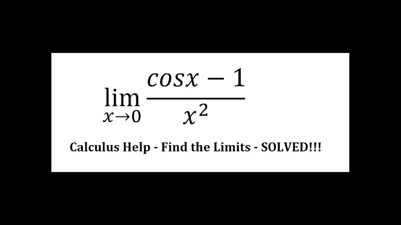 Calculus Help: Find the limits - lim (x→0)⁡ (cosx-1)/x^2 - Techniques - SOLVED!!!