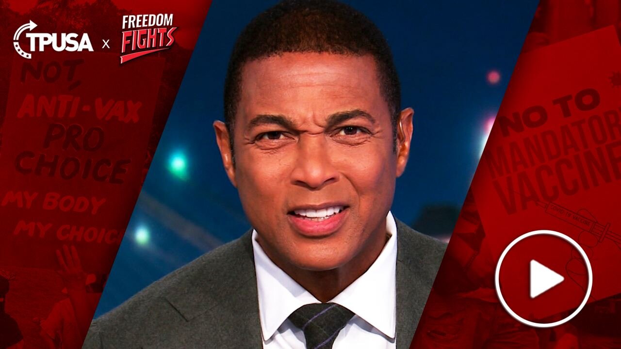 Don Lemon Wants Freedom Stripped Away From The Unvaxxed