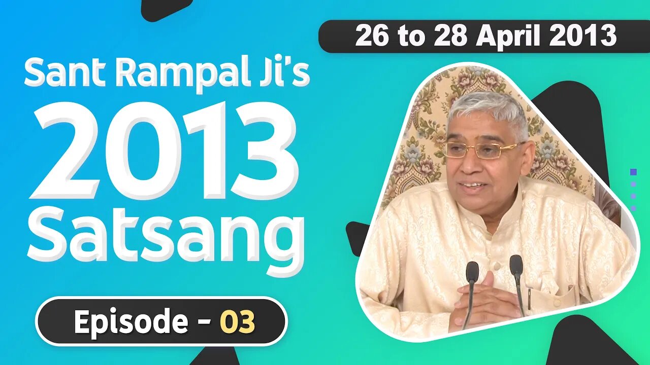 Sant Rampal Ji's 2013 Satsangs | 26 to 28 April 2013 HD | Episode - 03 | SATLOK ASHRAM